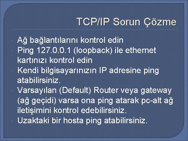 TCP/IP Sorun Çözme Ağ bağlantılarını kontrol edin Ping 127. 0. 0. 1 (loopback) ile