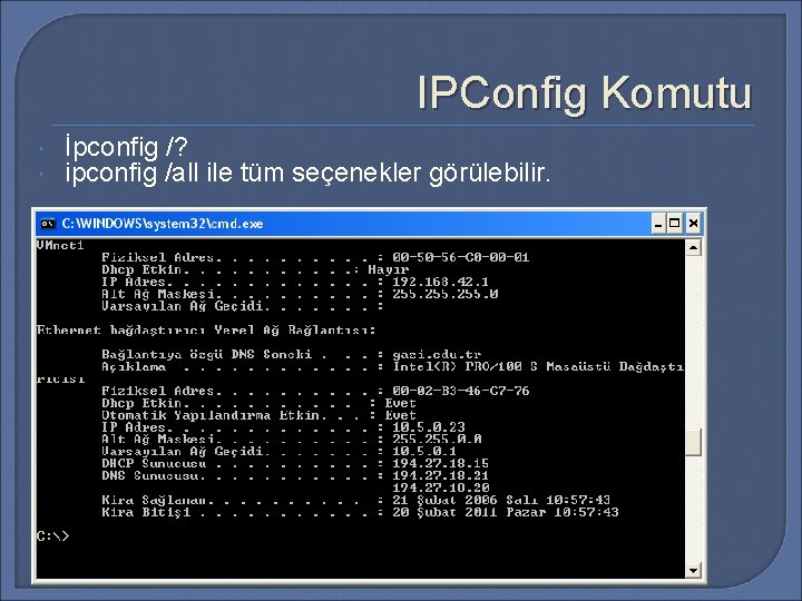 IPConfig Komutu İpconfig /? ipconfig /all ile tüm seçenekler görülebilir. 