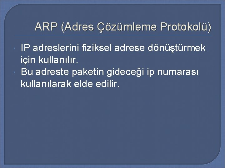 ARP (Adres Çözümleme Protokolü) IP adreslerini fiziksel adrese dönüştürmek için kullanılır. Bu adreste paketin