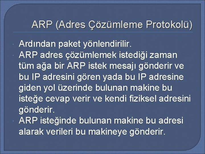 ARP (Adres Çözümleme Protokolü) Ardından paket yönlendirilir. ARP adres çözümlemek istediği zaman tüm ağa