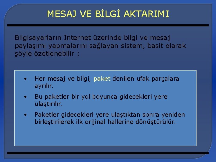 MESAJ VE BİLGİ AKTARIMI Bilgisayarların Internet üzerinde bilgi ve mesaj paylaşımı yapmalarını sağlayan sistem,