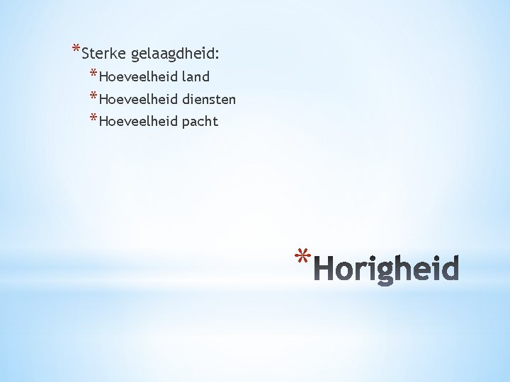 *Sterke gelaagdheid: * Hoeveelheid land * Hoeveelheid diensten * Hoeveelheid pacht * 