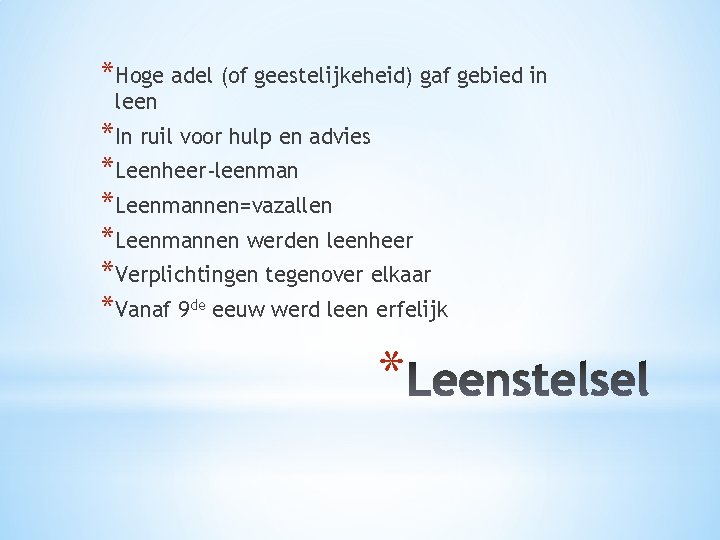 *Hoge adel (of geestelijkeheid) gaf gebied in leen *In ruil voor hulp en advies