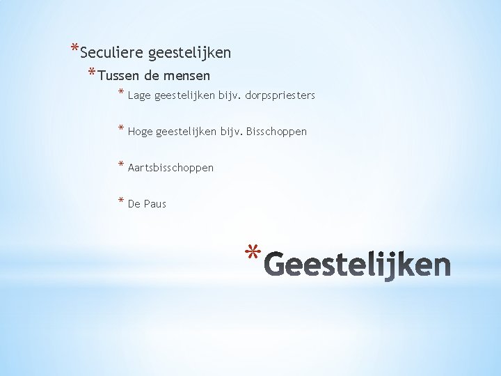 *Seculiere geestelijken * Tussen de mensen * Lage geestelijken bijv. dorpspriesters * Hoge geestelijken