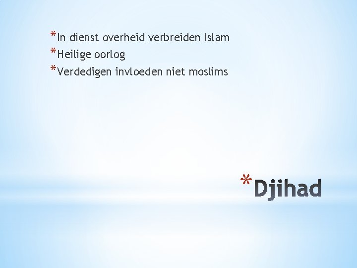 *In dienst overheid verbreiden Islam *Heilige oorlog *Verdedigen invloeden niet moslims * 