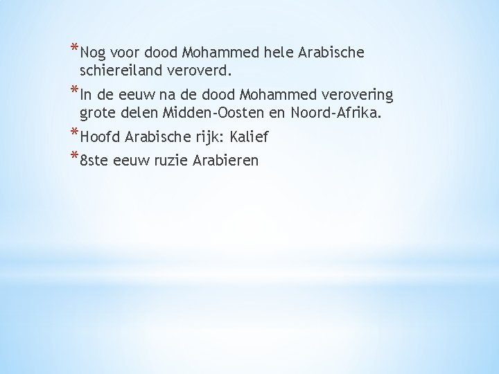 *Nog voor dood Mohammed hele Arabische schiereiland veroverd. *In de eeuw na de dood