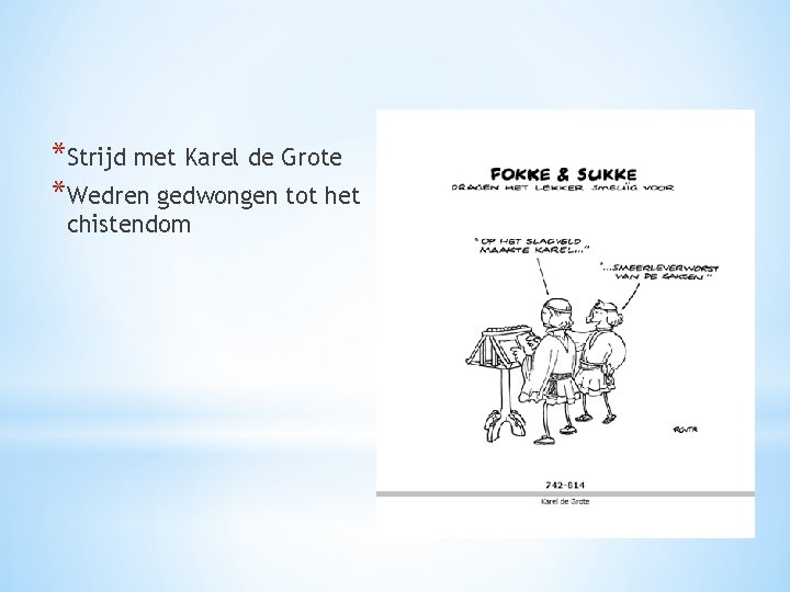 *Strijd met Karel de Grote *Wedren gedwongen tot het chistendom * 