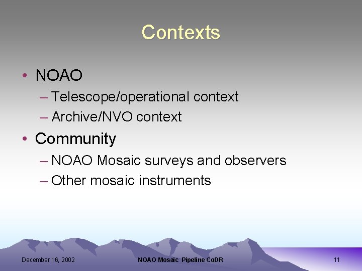 Contexts • NOAO – Telescope/operational context – Archive/NVO context • Community – NOAO Mosaic