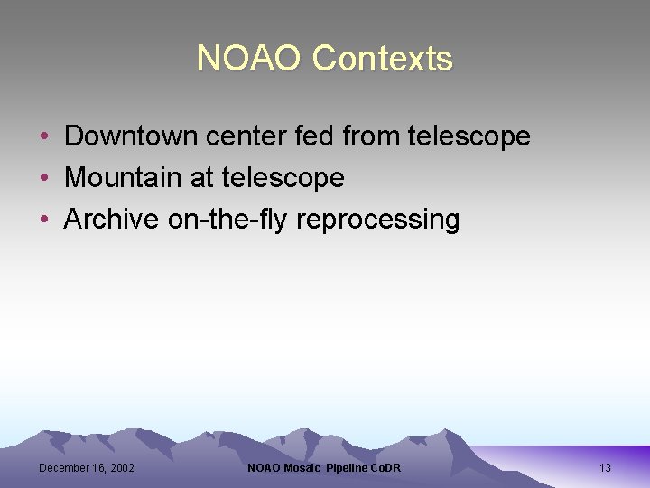 NOAO Contexts • Downtown center fed from telescope • Mountain at telescope • Archive