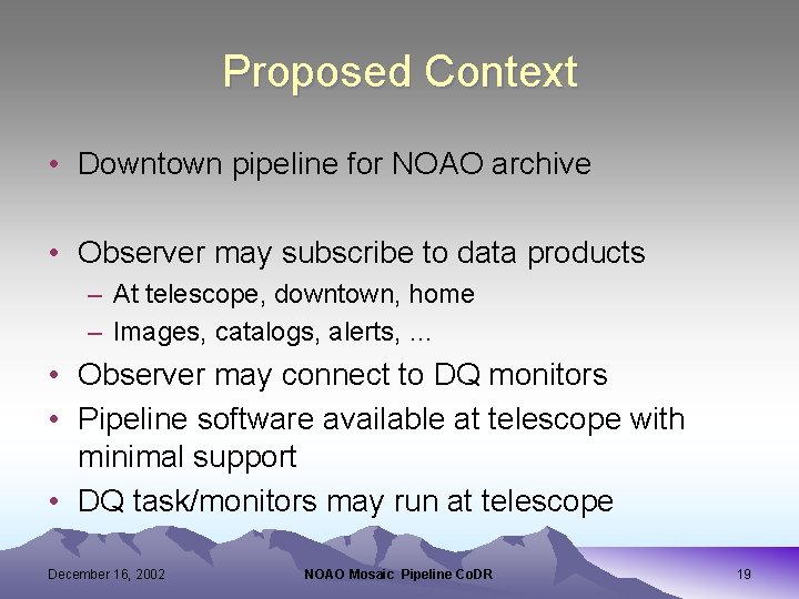 Proposed Context • Downtown pipeline for NOAO archive • Observer may subscribe to data