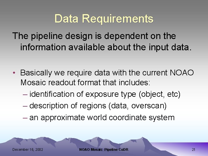 Data Requirements The pipeline design is dependent on the information available about the input