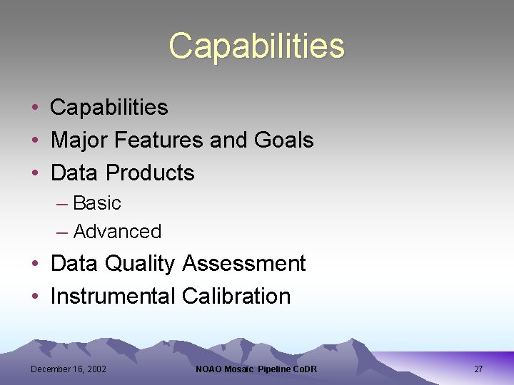 Capabilities • Major Features and Goals • Data Products – Basic – Advanced •