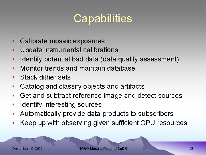 Capabilities • • • Calibrate mosaic exposures Update instrumental calibrations Identify potential bad data