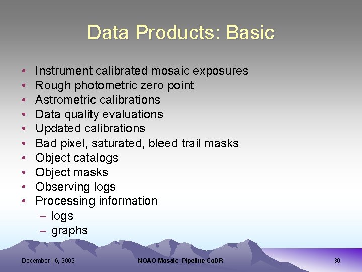 Data Products: Basic • • • Instrument calibrated mosaic exposures Rough photometric zero point