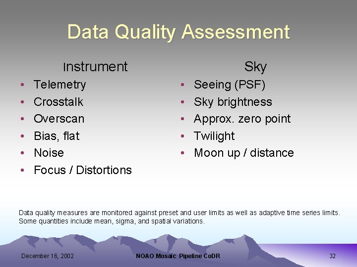 Data Quality Assessment • • • Instrument Telemetry Crosstalk Overscan Bias, flat Noise Focus