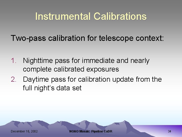 Instrumental Calibrations Two-pass calibration for telescope context: 1. Nighttime pass for immediate and nearly