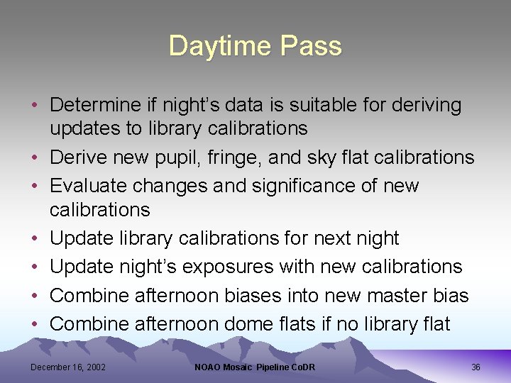 Daytime Pass • Determine if night’s data is suitable for deriving updates to library