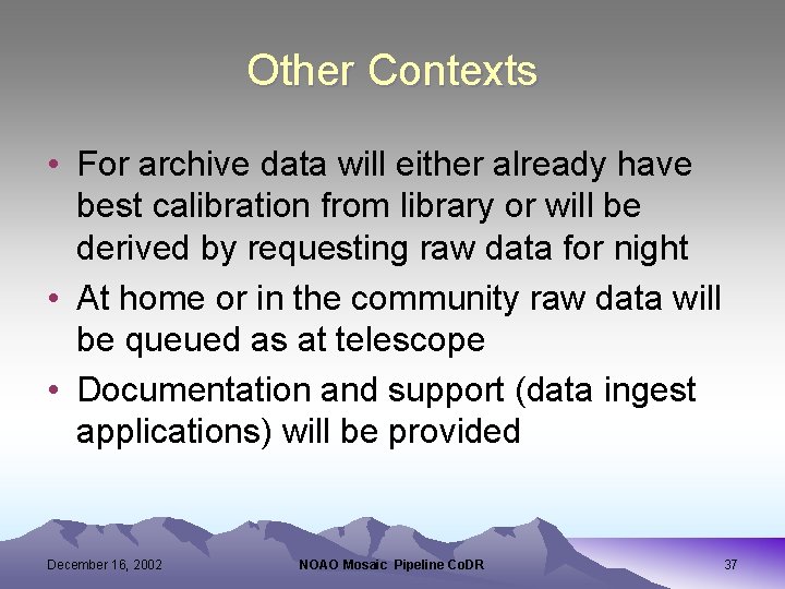 Other Contexts • For archive data will either already have best calibration from library