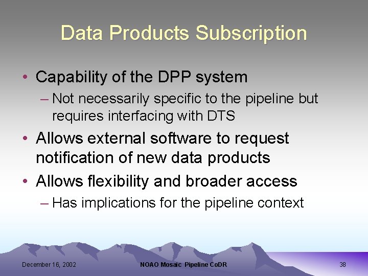 Data Products Subscription • Capability of the DPP system – Not necessarily specific to