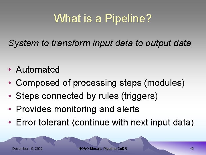 What is a Pipeline? System to transform input data to output data • •