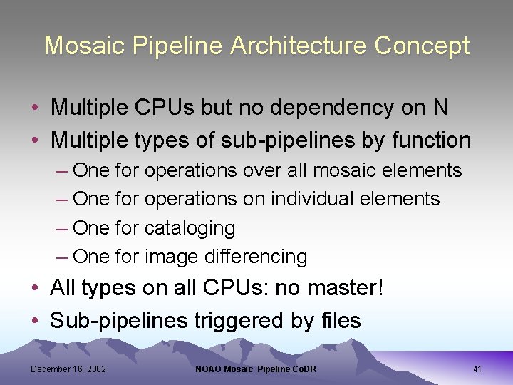 Mosaic Pipeline Architecture Concept • Multiple CPUs but no dependency on N • Multiple