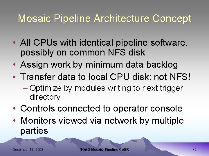 Mosaic Pipeline Architecture Concept • All CPUs with identical pipeline software, possibly on common