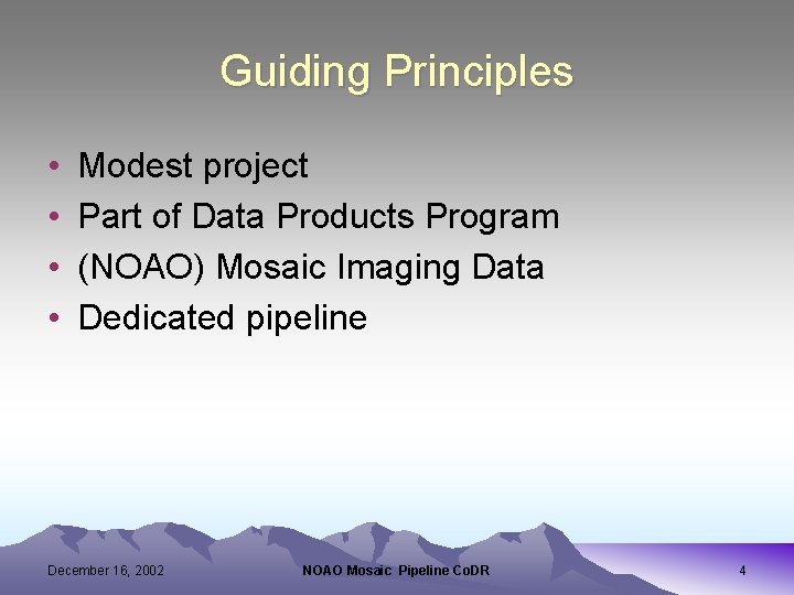 Guiding Principles • • Modest project Part of Data Products Program (NOAO) Mosaic Imaging