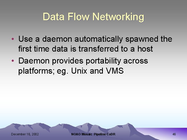 Data Flow Networking • Use a daemon automatically spawned the first time data is