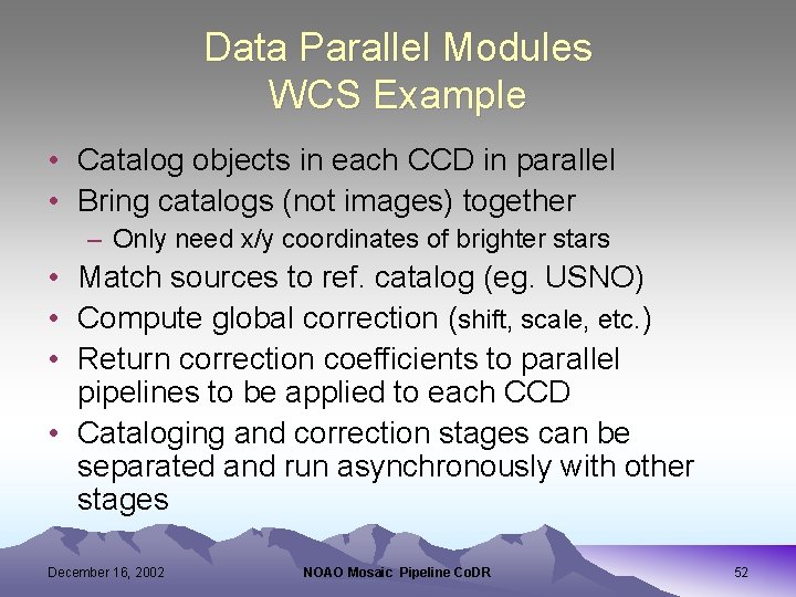 Data Parallel Modules WCS Example • Catalog objects in each CCD in parallel •