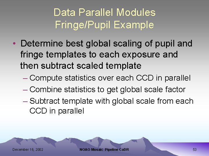 Data Parallel Modules Fringe/Pupil Example • Determine best global scaling of pupil and fringe