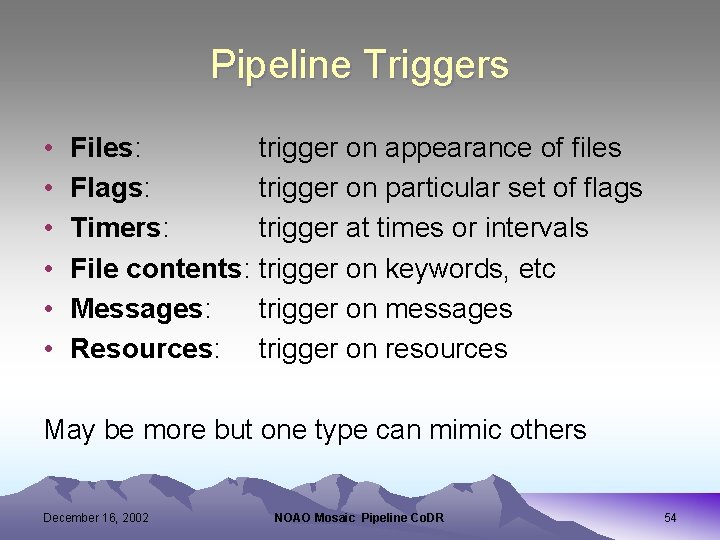 Pipeline Triggers • • • Files: Flags: Timers: File contents: Messages: Resources: trigger on