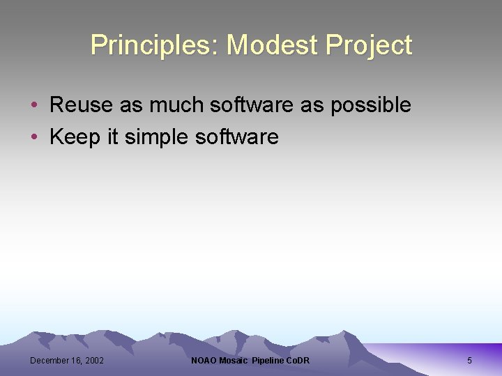 Principles: Modest Project • Reuse as much software as possible • Keep it simple