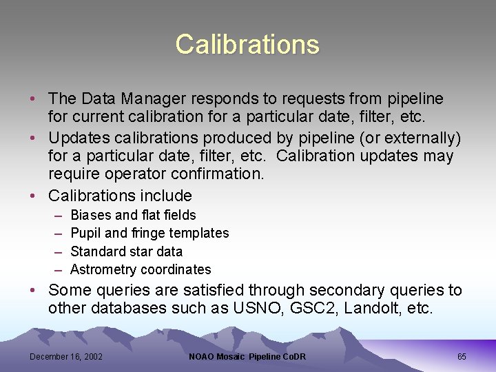 Calibrations • The Data Manager responds to requests from pipeline for current calibration for