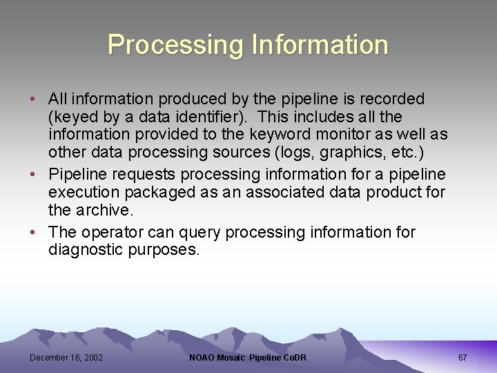 Processing Information • All information produced by the pipeline is recorded (keyed by a