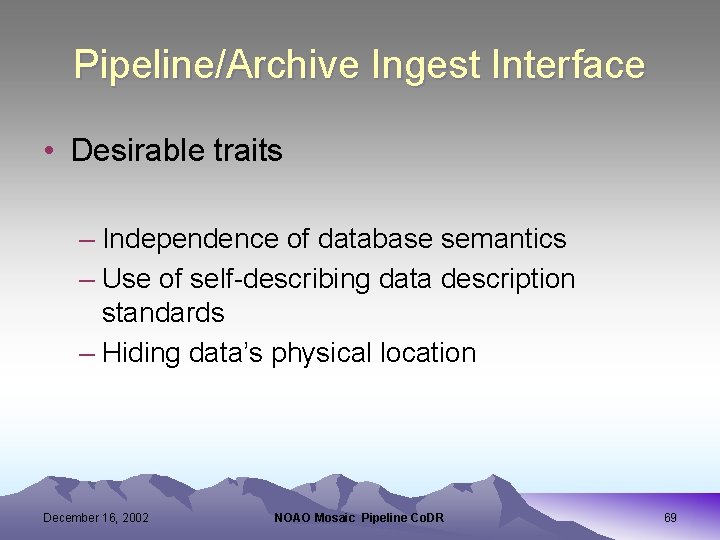 Pipeline/Archive Ingest Interface • Desirable traits – Independence of database semantics – Use of