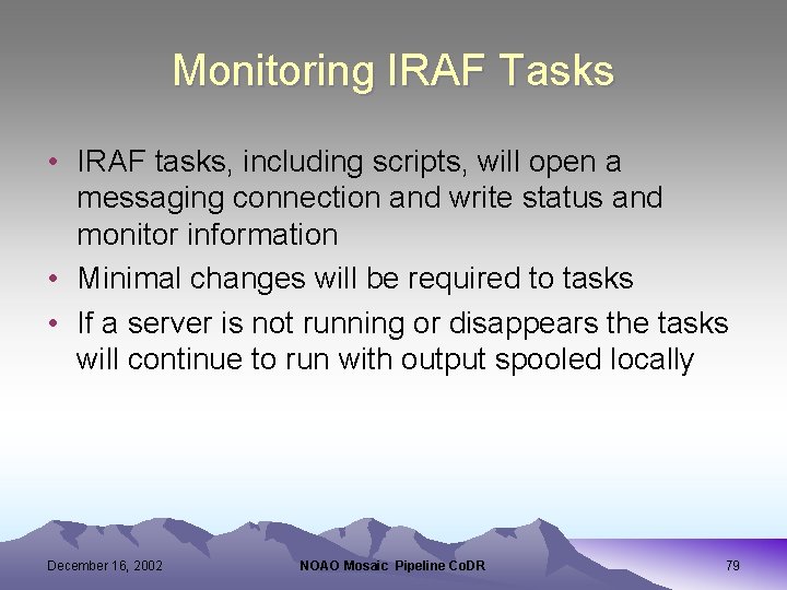 Monitoring IRAF Tasks • IRAF tasks, including scripts, will open a messaging connection and