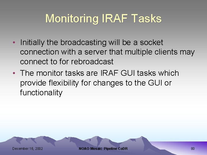 Monitoring IRAF Tasks • Initially the broadcasting will be a socket connection with a