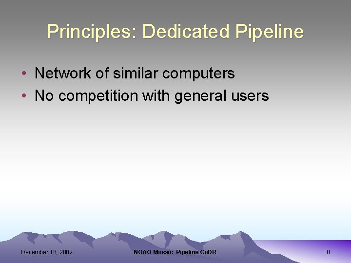 Principles: Dedicated Pipeline • Network of similar computers • No competition with general users