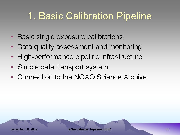 1. Basic Calibration Pipeline • • • Basic single exposure calibrations Data quality assessment