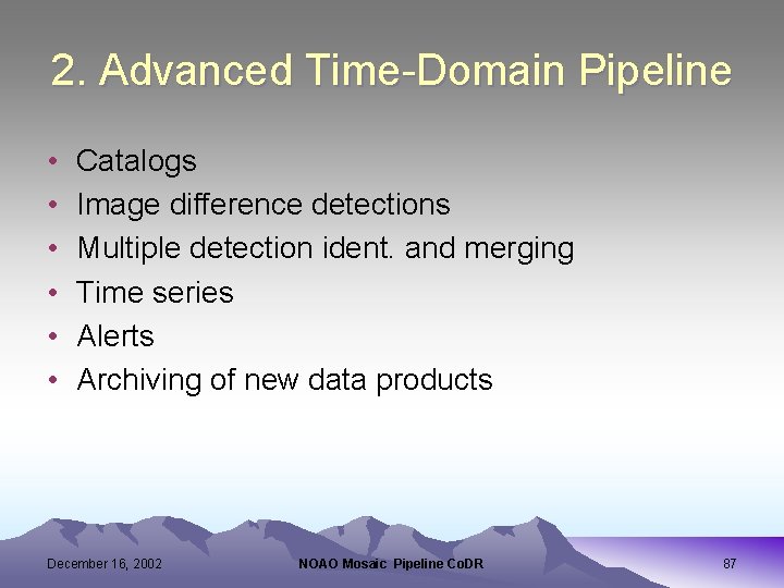 2. Advanced Time-Domain Pipeline • • • Catalogs Image difference detections Multiple detection ident.