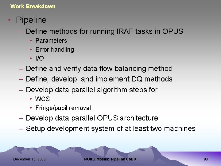 Work Breakdown • Pipeline – Define methods for running IRAF tasks in OPUS •