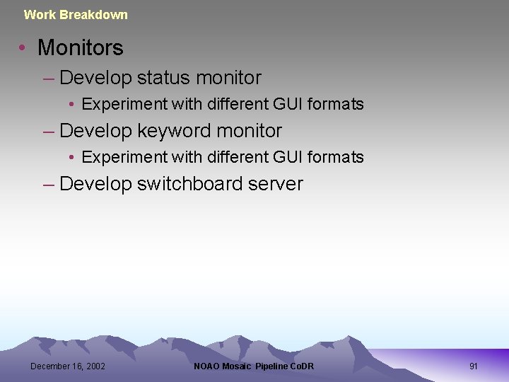 Work Breakdown • Monitors – Develop status monitor • Experiment with different GUI formats