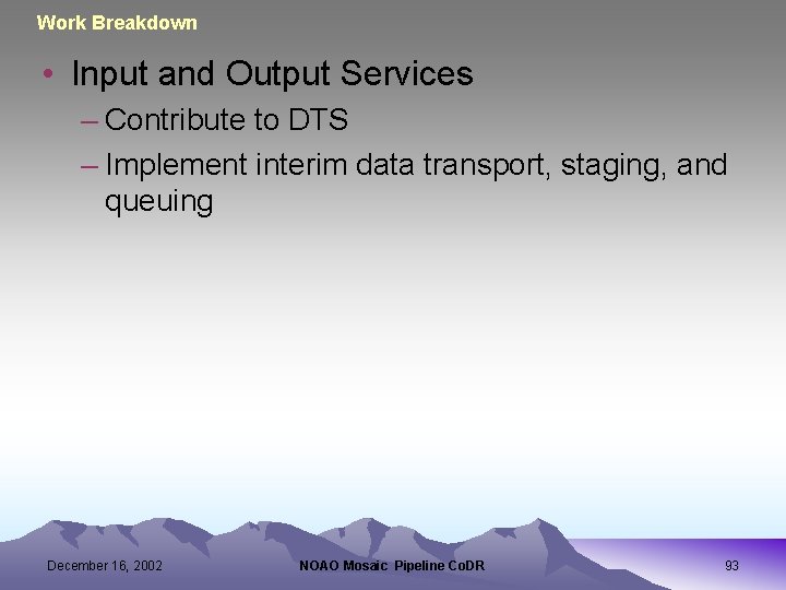 Work Breakdown • Input and Output Services – Contribute to DTS – Implement interim