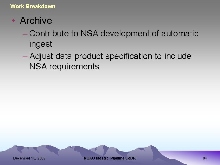 Work Breakdown • Archive – Contribute to NSA development of automatic ingest – Adjust