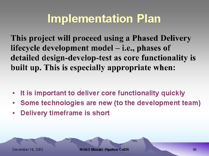 Implementation Plan • It is important to deliver core functionality quickly • Some technologies