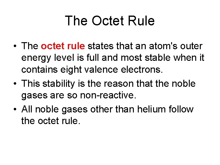 The Octet Rule • The octet rule states that an atom's outer energy level