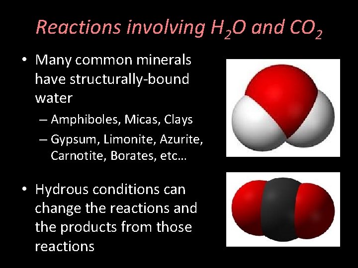 Reactions involving H 2 O and CO 2 • Many common minerals have structurally-bound