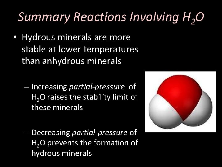 Summary Reactions Involving H 2 O • Hydrous minerals are more stable at lower