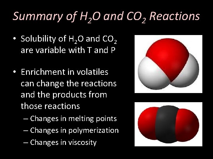 Summary of H 2 O and CO 2 Reactions • Solubility of H 2