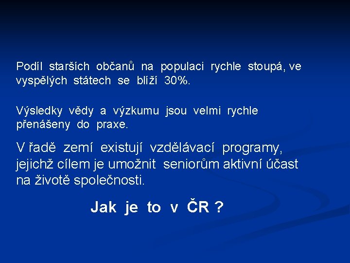 Podíl starších občanů na populaci rychle stoupá, ve vyspělých státech se blíží 30%. Výsledky